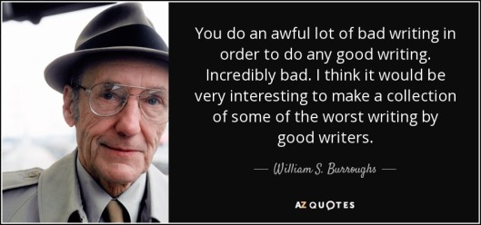 quote-you-do-an-awful-lot-of-bad-writing-in-order-to-do-any-good-writing-incredibly-bad-i-william-s-burroughs-84-92-45
